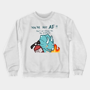 You're Hot AF Crewneck Sweatshirt